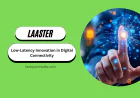 Laaster: Low-Latency Innovation in Digital Connectivity