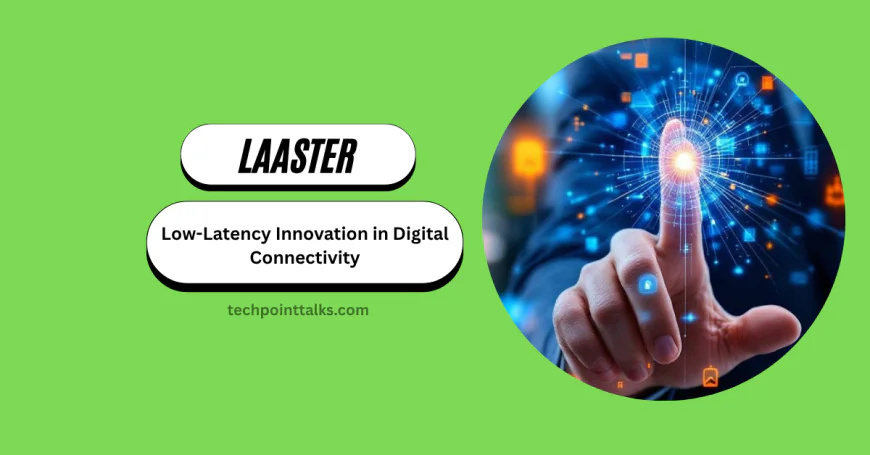 Laaster: Low-Latency Innovation in Digital Connectivity