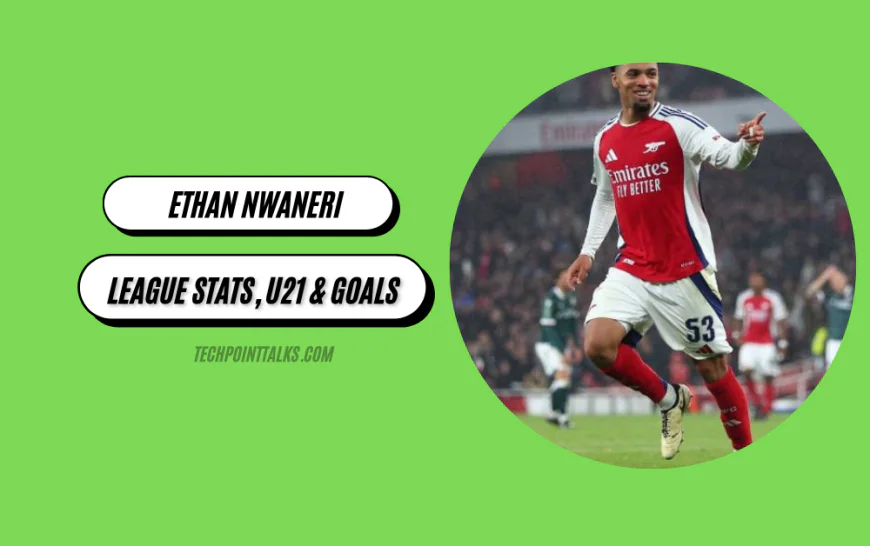 Ethan Nwaneri: Arsenal Profile, Premier League Stats, U21 & Goals