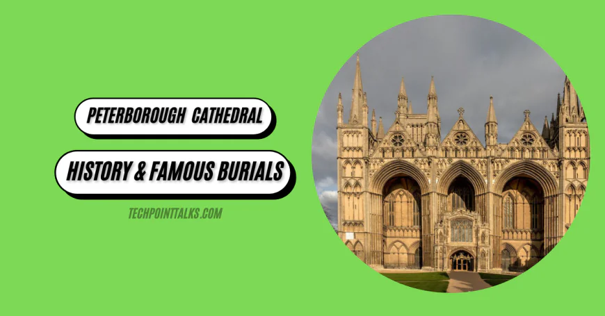 Peterborough Cathedral: History & Famous Burials