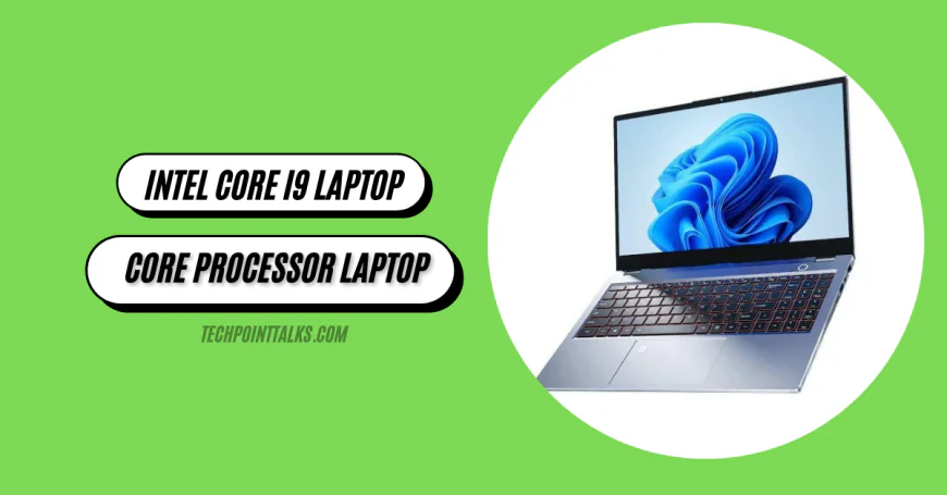 Intel Core i9 Laptop: Find Your Perfect Core Processor Laptop
