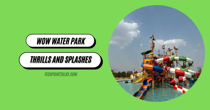 Experience Thrills and Splashes at Wow Water Park