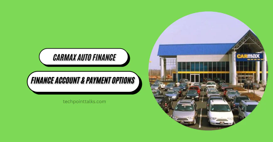 Access Your CarMax Auto Finance Account & Payment Options