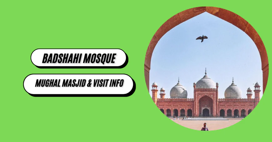 Badshahi Mosque: Lahore, Pakistan - Mughal Masjid & Visit Info