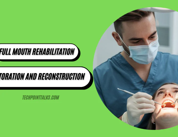 Full Mouth Rehabilitation: Dental Restoration and Reconstruction