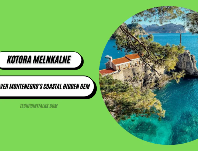 Kotora Melnkalne: Discover Montenegro's Coastal Hidden Gem
