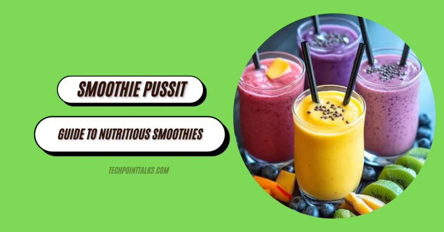 Smoothiepussit: The Ultimate Guide to Nutritious Smoothies