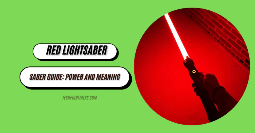 Red Lightsaber & Sith Saber Guide: Power and Meaning