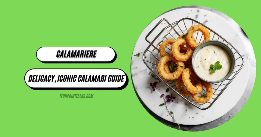 Calamariere: A Seafood Delicacy, Iconic Calamari Guide