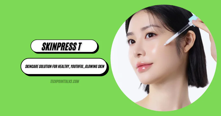 Skinpres T: Skincare Solution for Healthy, Youthful, Glowing Skin