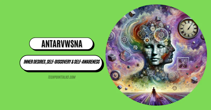 Antarvwsna: Inner Desires, Self-Discovery & Self-Awareness