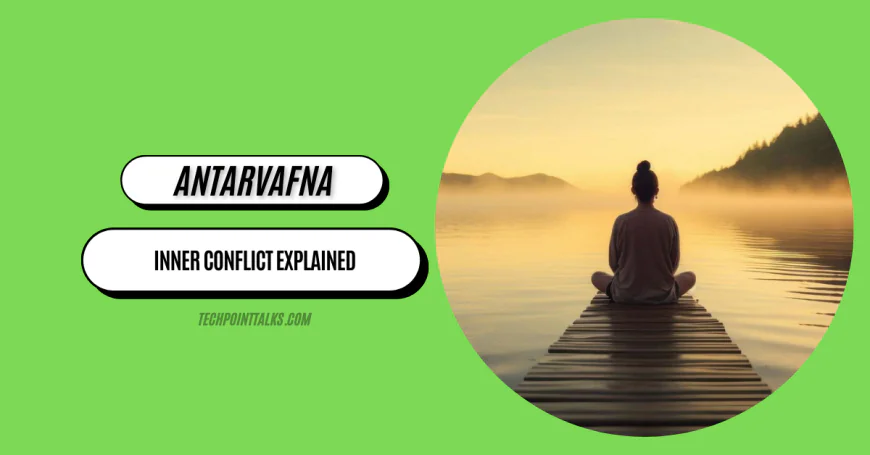 Antarvafna: Inner Conflict Explained