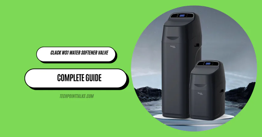 Clack WS1 Water Softener Valve: Complete Guide