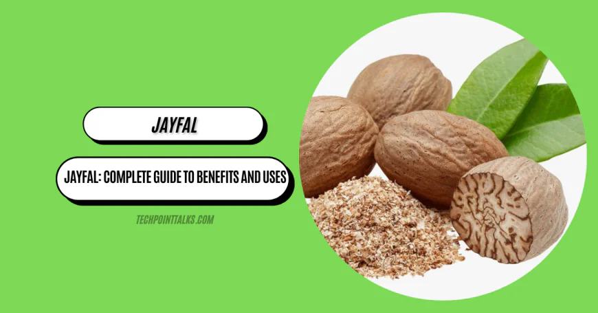 Jayfal: Complete Guide to Benefits and Uses