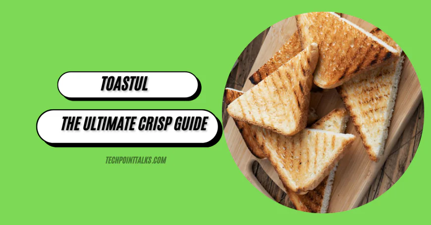 Mastering Toastul: The Ultimate Crisp Guide