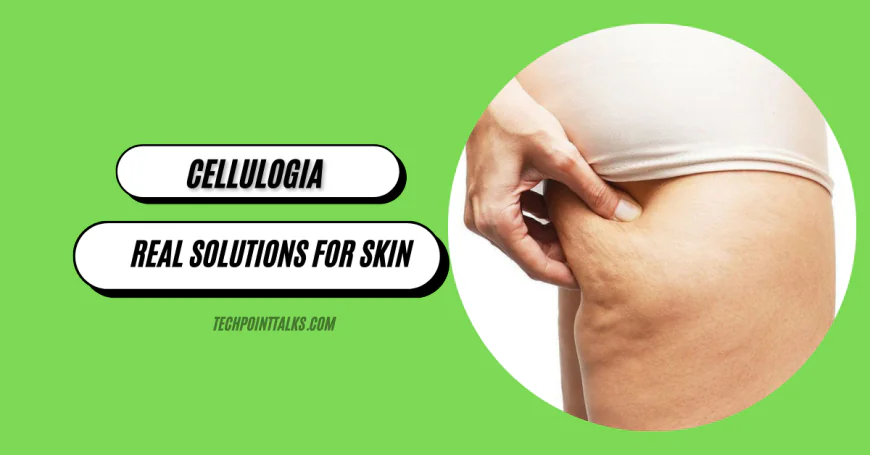 Cellulogia Guide: Real Solutions for Skin
