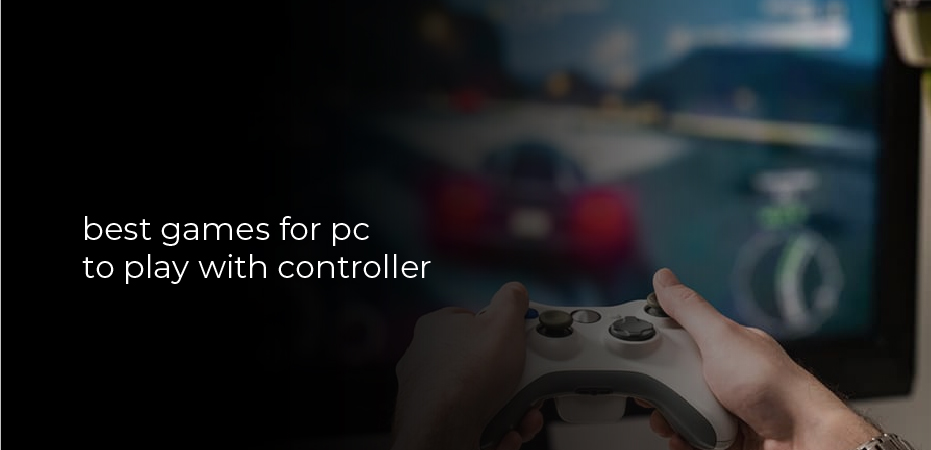 best games for pc to play with controller